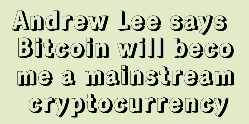Andrew Lee says Bitcoin will become a mainstream cryptocurrency