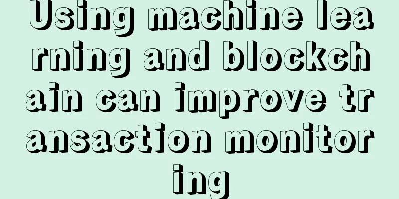 Using machine learning and blockchain can improve transaction monitoring