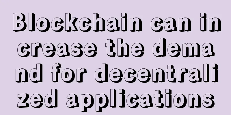 Blockchain can increase the demand for decentralized applications