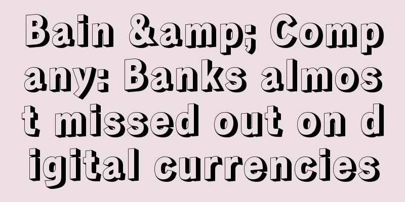Bain & Company: Banks almost missed out on digital currencies