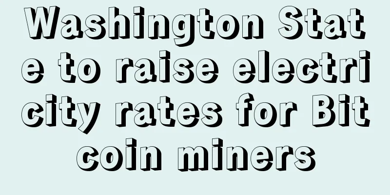 Washington State to raise electricity rates for Bitcoin miners