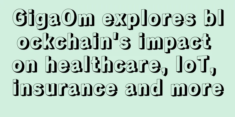 GigaOm explores blockchain's impact on healthcare, IoT, insurance and more