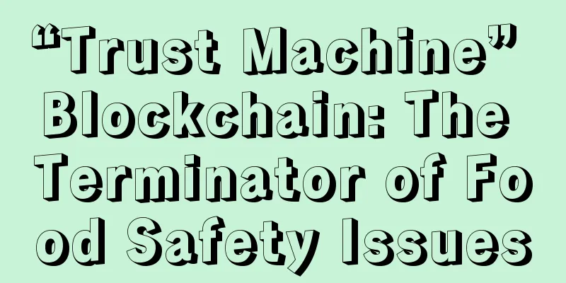 “Trust Machine” Blockchain: The Terminator of Food Safety Issues