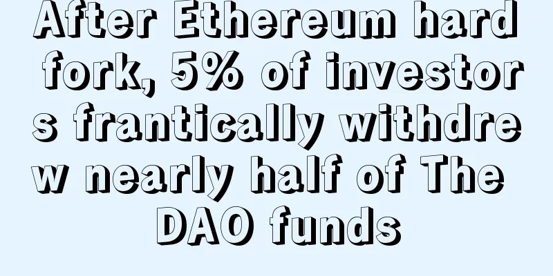 After Ethereum hard fork, 5% of investors frantically withdrew nearly half of The DAO funds