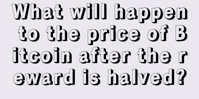 What will happen to the price of Bitcoin after the reward is halved?