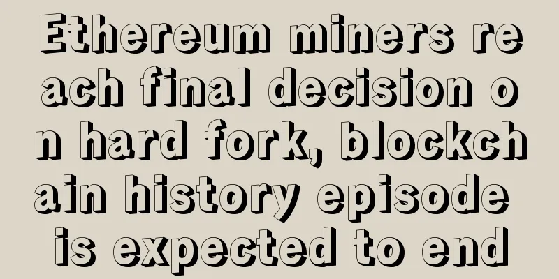 Ethereum miners reach final decision on hard fork, blockchain history episode is expected to end