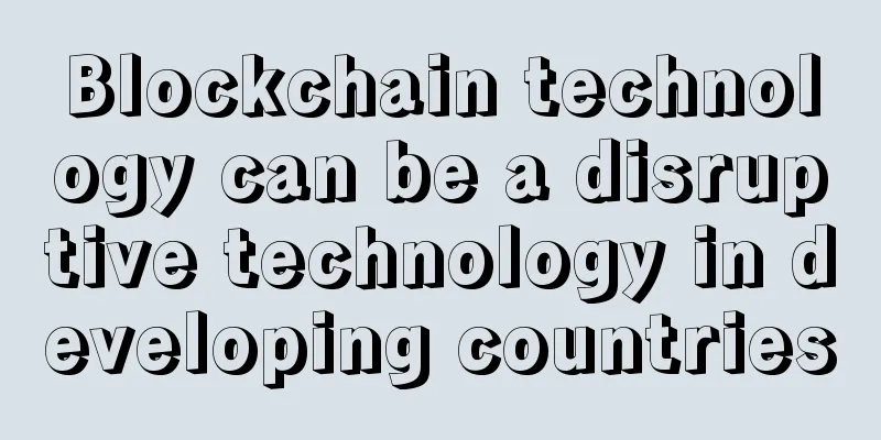 Blockchain technology can be a disruptive technology in developing countries