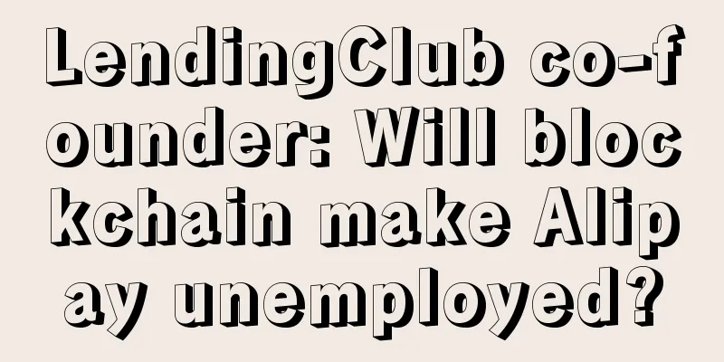 LendingClub co-founder: Will blockchain make Alipay unemployed?