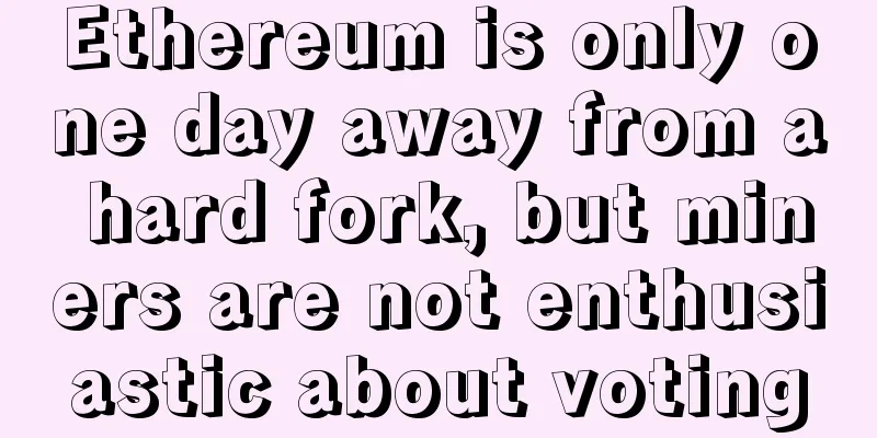 Ethereum is only one day away from a hard fork, but miners are not enthusiastic about voting