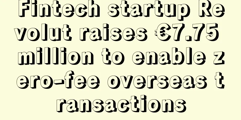 Fintech startup Revolut raises €7.75 million to enable zero-fee overseas transactions