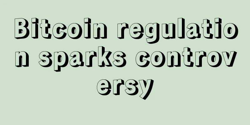 Bitcoin regulation sparks controversy