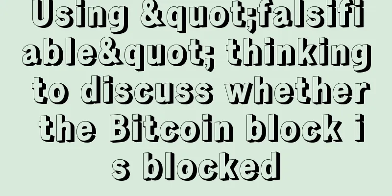 Using "falsifiable" thinking to discuss whether the Bitcoin block is blocked