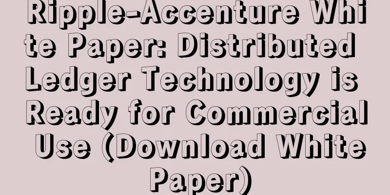 Ripple-Accenture White Paper: Distributed Ledger Technology is Ready for Commercial Use (Download White Paper)