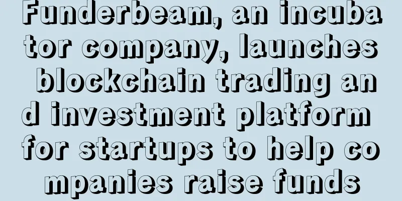 Funderbeam, an incubator company, launches blockchain trading and investment platform for startups to help companies raise funds