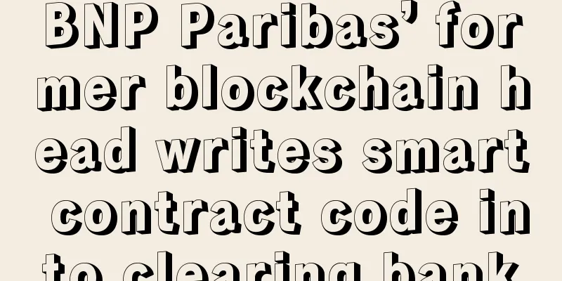 BNP Paribas’ former blockchain head writes smart contract code into clearing bank