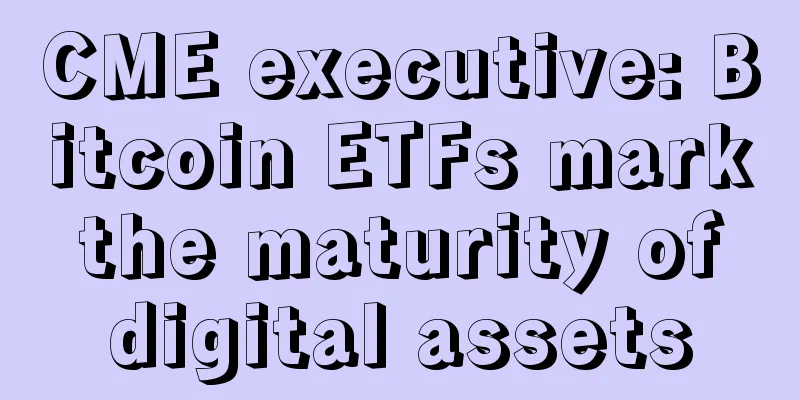 CME executive: Bitcoin ETFs mark the maturity of digital assets