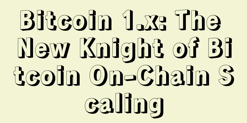 Bitcoin 1.x: The New Knight of Bitcoin On-Chain Scaling