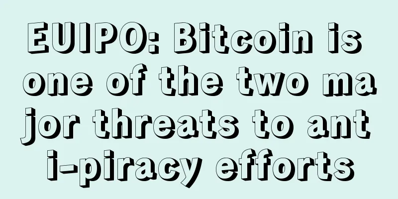EUIPO: Bitcoin is one of the two major threats to anti-piracy efforts