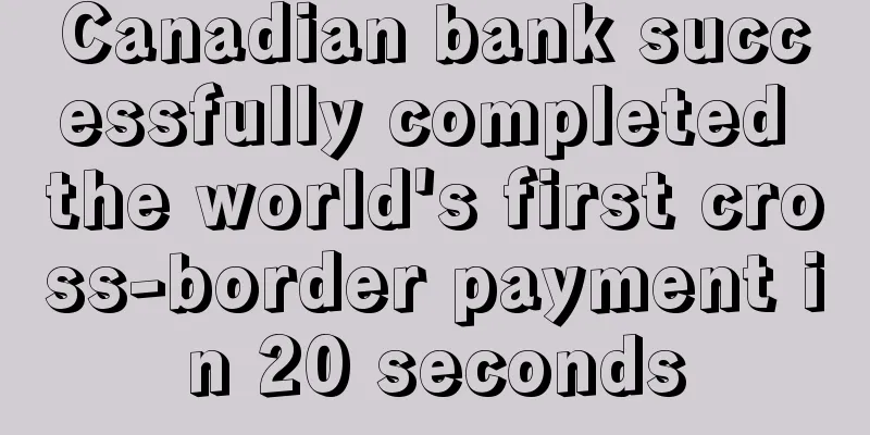 Canadian bank successfully completed the world's first cross-border payment in 20 seconds