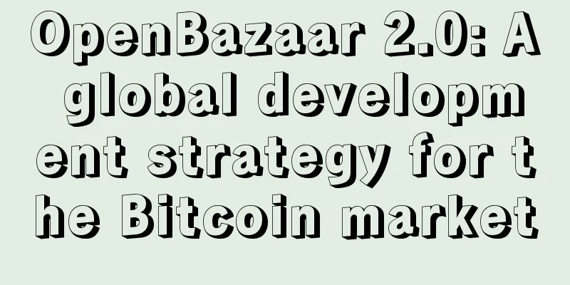 OpenBazaar 2.0: A global development strategy for the Bitcoin market