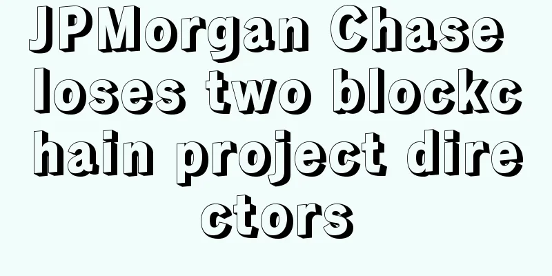 JPMorgan Chase loses two blockchain project directors