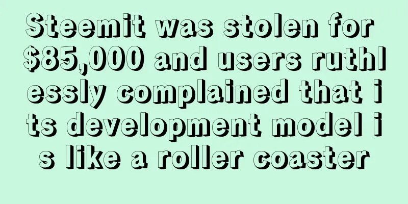 Steemit was stolen for $85,000 and users ruthlessly complained that its development model is like a roller coaster