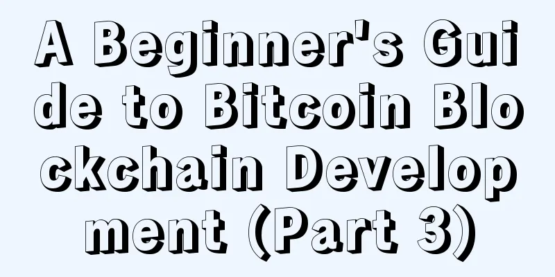 A Beginner's Guide to Bitcoin Blockchain Development (Part 3)
