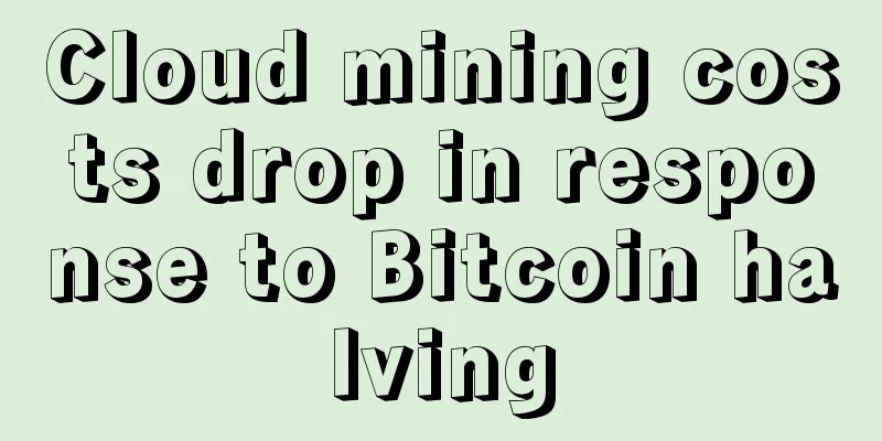 Cloud mining costs drop in response to Bitcoin halving