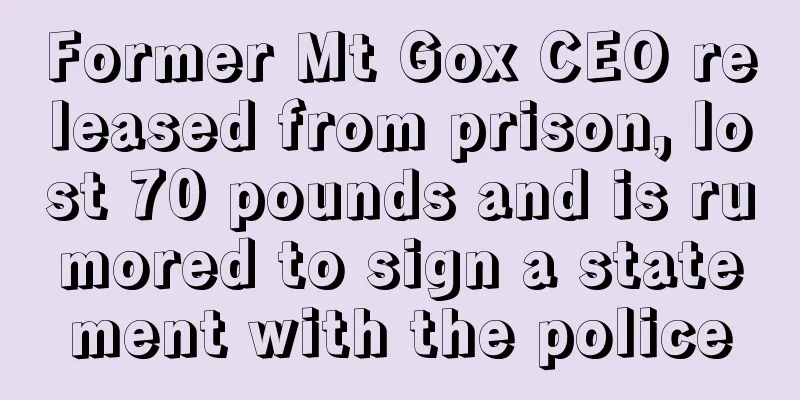 Former Mt Gox CEO released from prison, lost 70 pounds and is rumored to sign a statement with the police