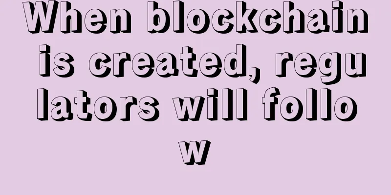 When blockchain is created, regulators will follow