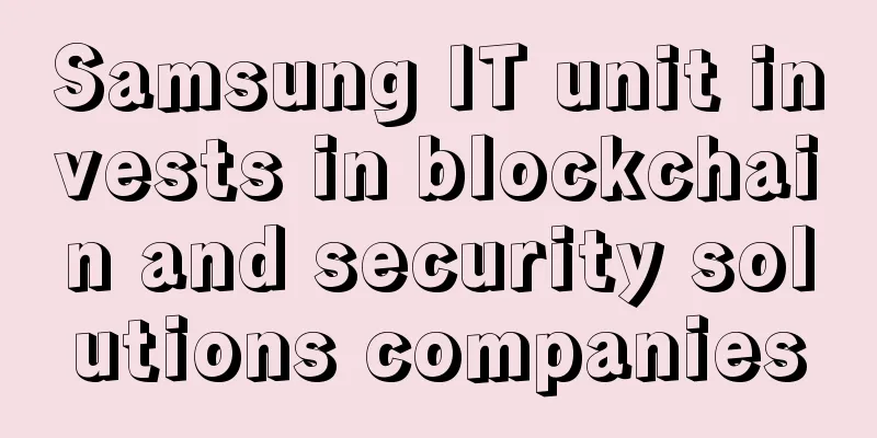 Samsung IT unit invests in blockchain and security solutions companies
