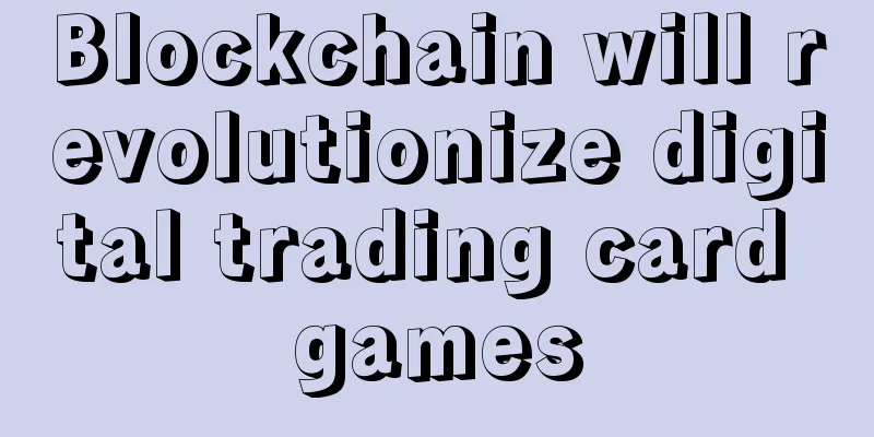Blockchain will revolutionize digital trading card games