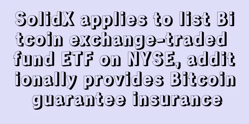 SolidX applies to list Bitcoin exchange-traded fund ETF on NYSE, additionally provides Bitcoin guarantee insurance