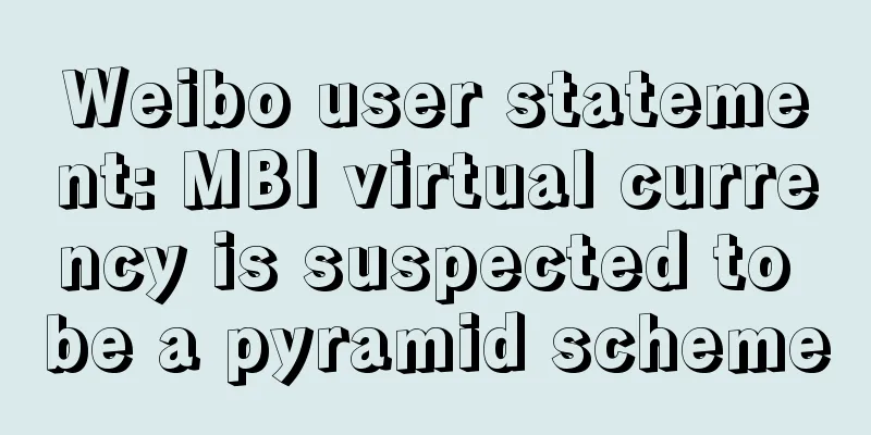 Weibo user statement: MBI virtual currency is suspected to be a pyramid scheme
