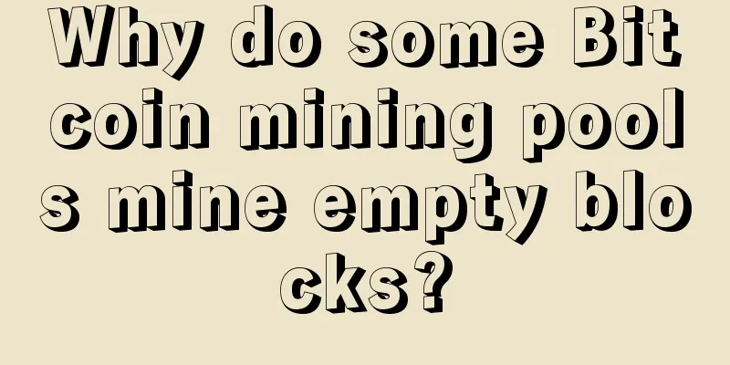Why do some Bitcoin mining pools mine empty blocks?