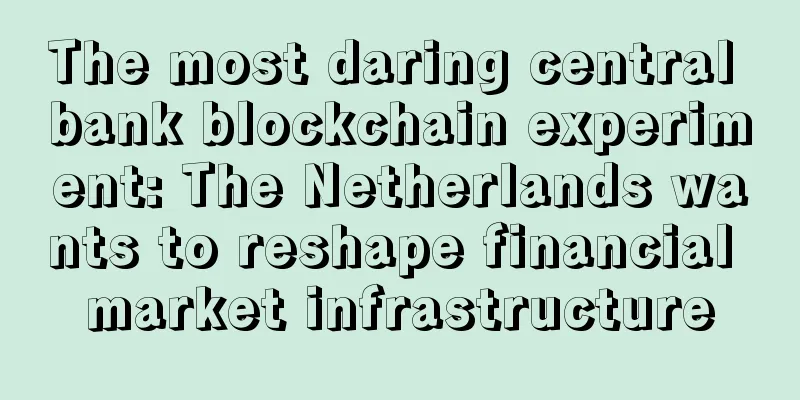 The most daring central bank blockchain experiment: The Netherlands wants to reshape financial market infrastructure