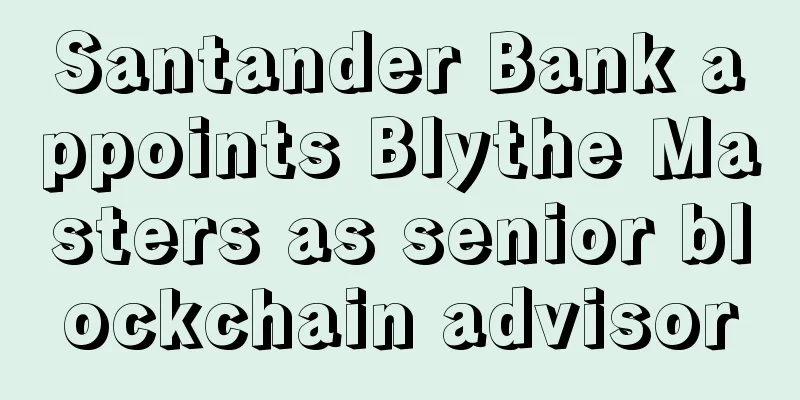 Santander Bank appoints Blythe Masters as senior blockchain advisor