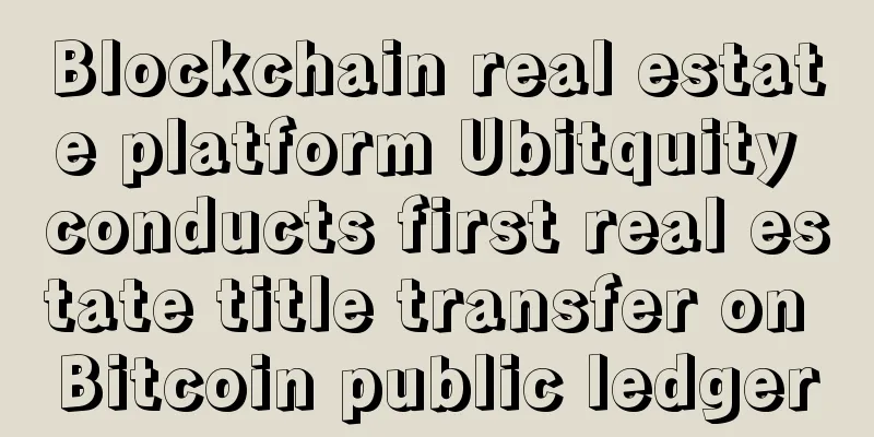 Blockchain real estate platform Ubitquity conducts first real estate title transfer on Bitcoin public ledger