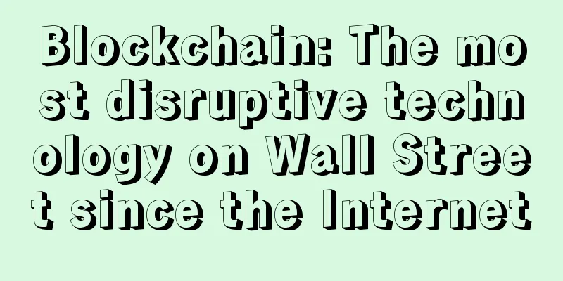 Blockchain: The most disruptive technology on Wall Street since the Internet