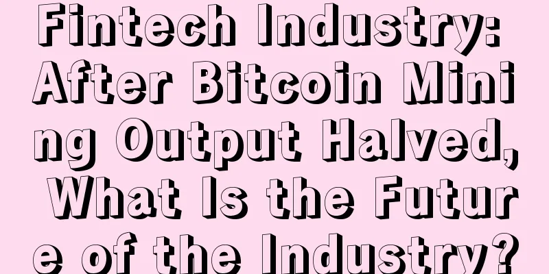 Fintech Industry: After Bitcoin Mining Output Halved, What Is the Future of the Industry?