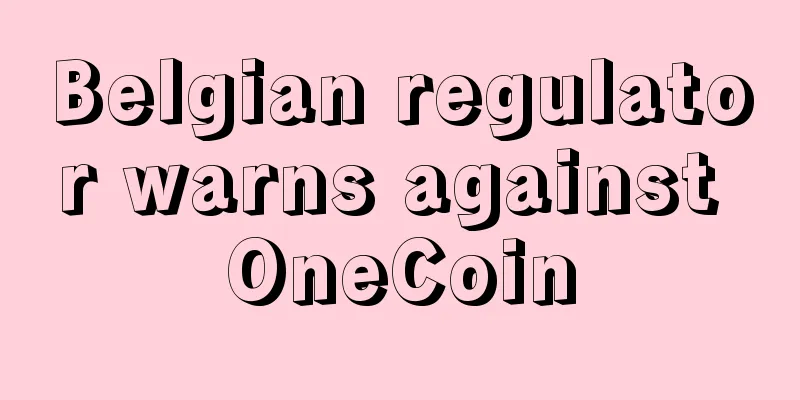 Belgian regulator warns against OneCoin