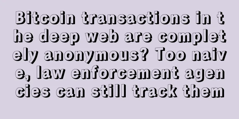Bitcoin transactions in the deep web are completely anonymous? Too naive, law enforcement agencies can still track them