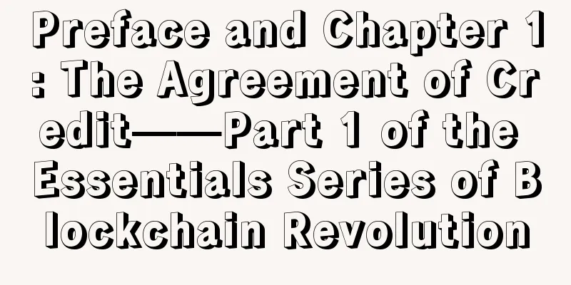 Preface and Chapter 1: The Agreement of Credit——Part 1 of the Essentials Series of Blockchain Revolution