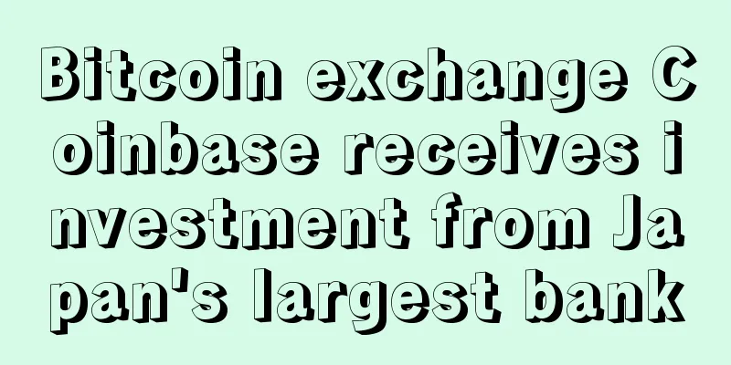 Bitcoin exchange Coinbase receives investment from Japan's largest bank