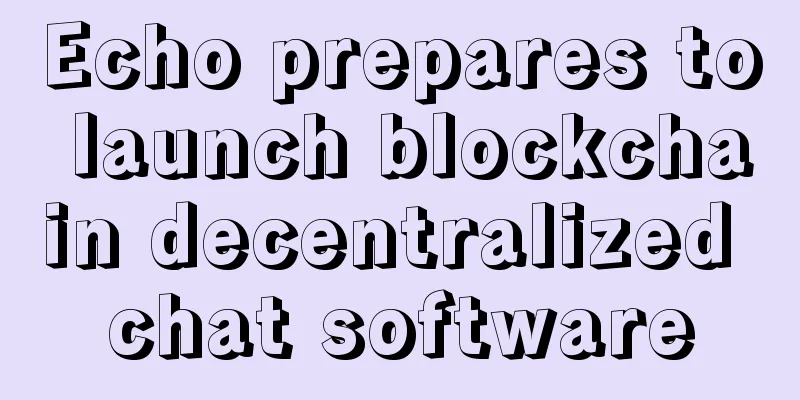 Echo prepares to launch blockchain decentralized chat software