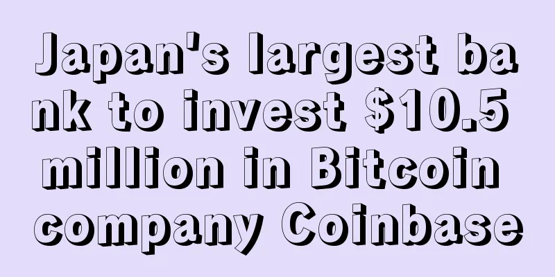 Japan's largest bank to invest $10.5 million in Bitcoin company Coinbase