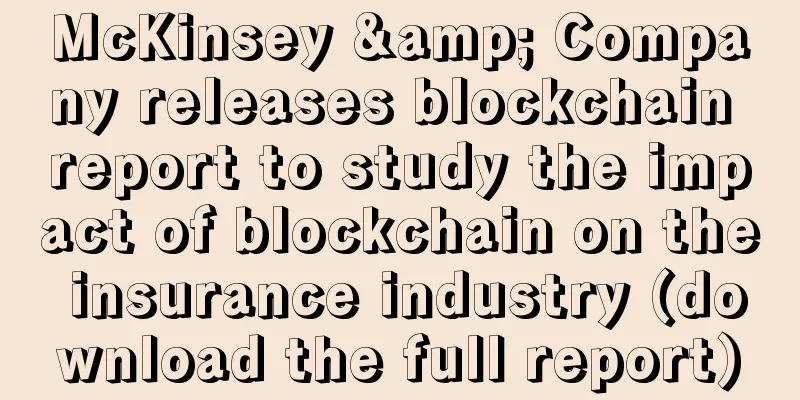 McKinsey & Company releases blockchain report to study the impact of blockchain on the insurance industry (download the full report)