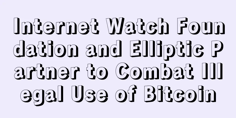 Internet Watch Foundation and Elliptic Partner to Combat Illegal Use of Bitcoin