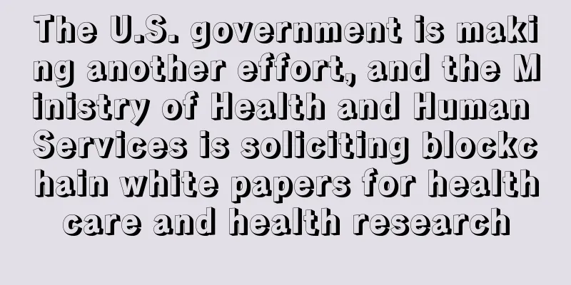 The U.S. government is making another effort, and the Ministry of Health and Human Services is soliciting blockchain white papers for healthcare and health research