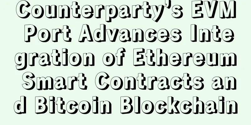 Counterparty’s EVM Port Advances Integration of Ethereum Smart Contracts and Bitcoin Blockchain